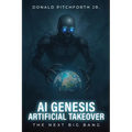 AI Genesis Artificialtakeover: The Next Big Bang