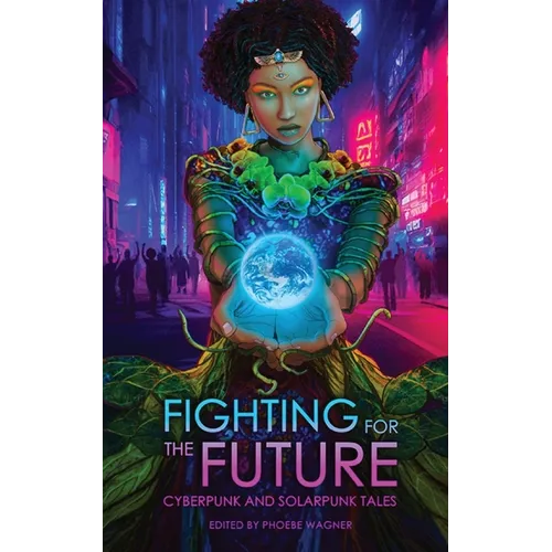Fighting for the Future: Cyberpunk and Solarpunk Tales