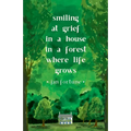 Smiling at Grief in a House in a Forest Where Life Grows
