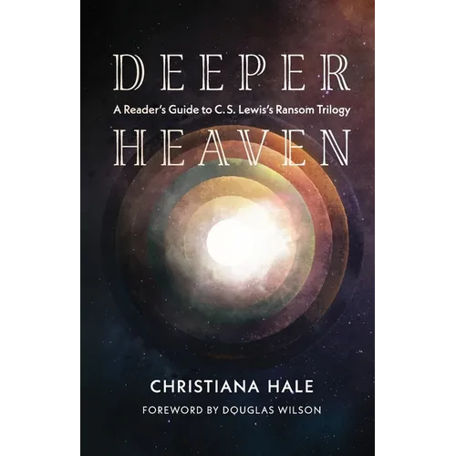 Deeper Heaven: A Reader's Guide to C. S. Lewis's Ransom Trilogy