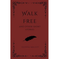 Walk Free and Other Short Stories