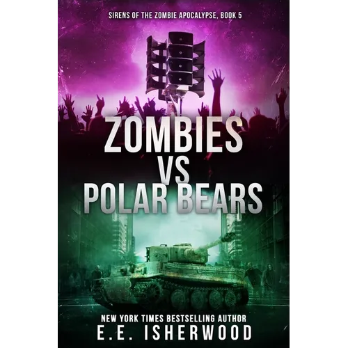 Zombies vs Polar Bears: Sirens of the Zombie Apocalypse, Book 5