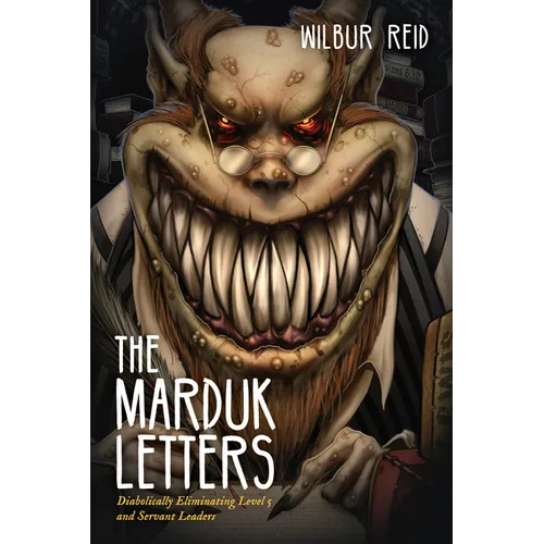 The Marduk Letters: Diabolically Eliminating Level 5 and Servant Leaders