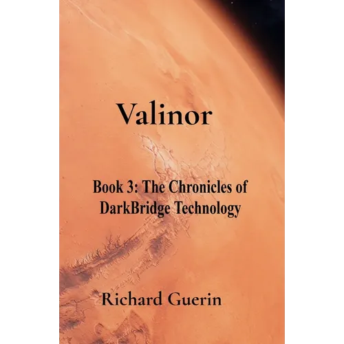 Valinor: Book 3: The Chronicles of DarkBridge Technology