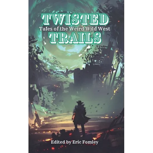 Twisted Trails: Tales of the Weird Wild West