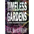 Timeless Gardens & Other Beautiful Miseries