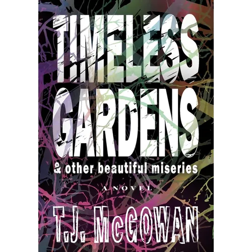 Timeless Gardens & Other Beautiful Miseries