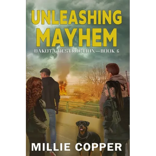 Unleashing Mayhem: Dakota Destruction Book 6 America's New Apocalypse