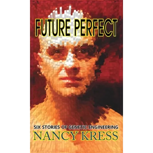 Future Perfect: Six Stories of Genetic Engineering