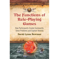 The Functions of Role-Playing Games: How Participants Create Community, Solve Problems and Explore Identity
