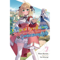The Magical Revolution of the Reincarnated Princess and the Genius Young Lady, Vol. 7 (Novel): Volume 7