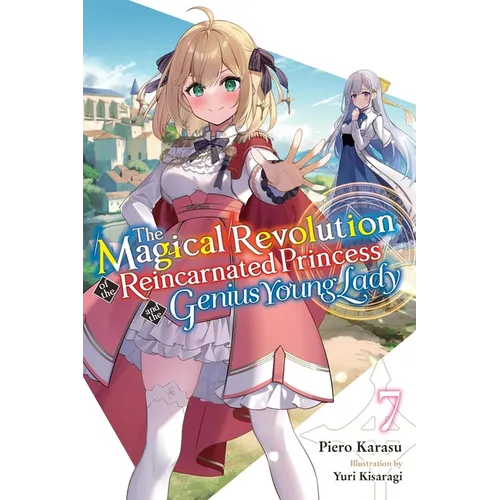 The Magical Revolution of the Reincarnated Princess and the Genius Young Lady, Vol. 7 (Novel): Volume 7
