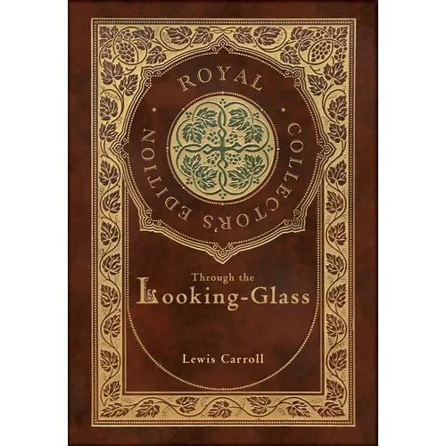 Through the Looking-Glass (Royal Collector's Edition) (Illustrated) (Case Laminate Hardcover with Jacket)