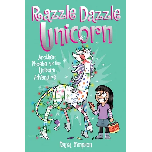 Razzle Dazzle Unicorn: Another Phoebe and Her Unicorn Adventure Volume 4