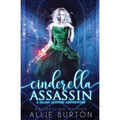 Cinderella Assassin: A Glass Slipper Adventure Book 1