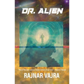 Dr. Alien: Three Tales by Rajnar Vajra