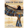 Son of the Sun: Akhenaten and Nefertiti - A Novel