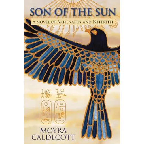 Son of the Sun: Akhenaten and Nefertiti - A Novel