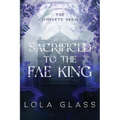Sacrificed to the Fae King: The Complete Series