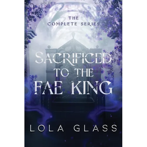 Sacrificed to the Fae King: The Complete Series