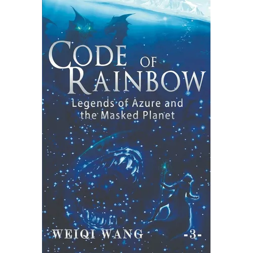 Code of Rainbow: Legends of Azure and the Masked Planet (Book 3)