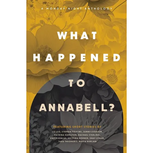 What Happened to Annabell?: A Monday Night Anthology