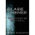 Blade Honer: The Hammer of Greatness