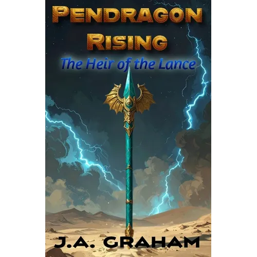 Pendragon Rising: The Heir of the Lance