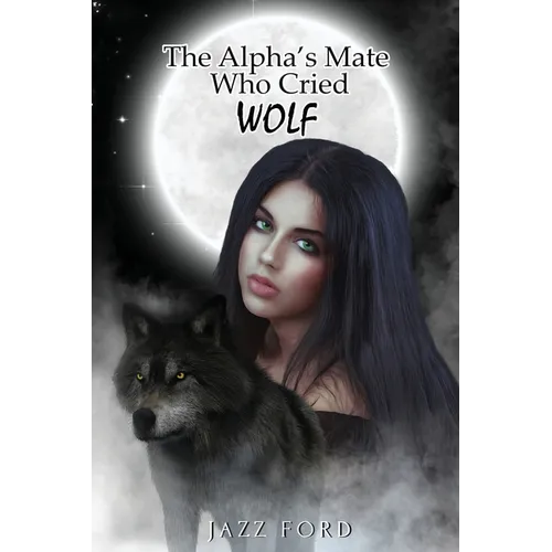 The Alpha's Mate Who Cried Wolf