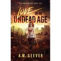Love in an Undead Age: A Zombie Apocalypse Survival Adventure