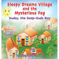 Sleepy Dreams Village and the Mysterious Fog: Sudsy, the Soap-Suds Boy