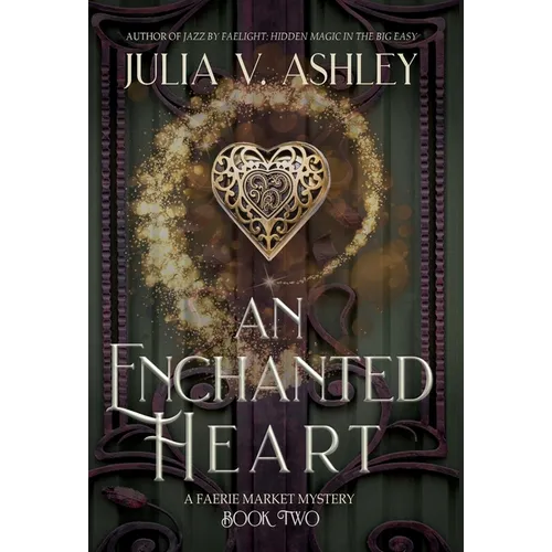 An Enchanted Heart: A Faerie Market Mystery Book Two