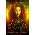The Witches of Dark Root: Book One in The Daughters of Dark Root Series