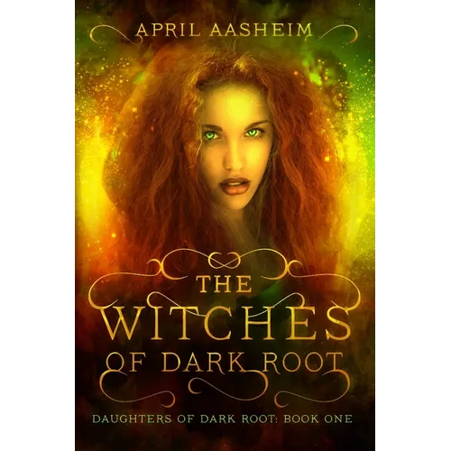 The Witches of Dark Root: Book One in The Daughters of Dark Root Series