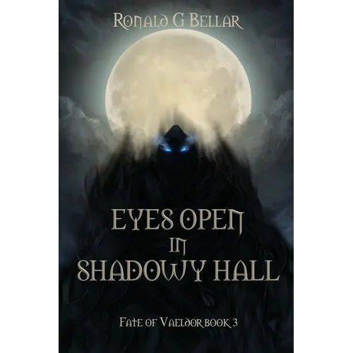 Eyes Open In Shadowy Hall: Fate of Vaeldor Book 3