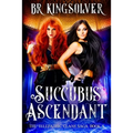 Succubus Ascendant: An Urban Fantasy