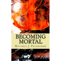 Becoming Mortal