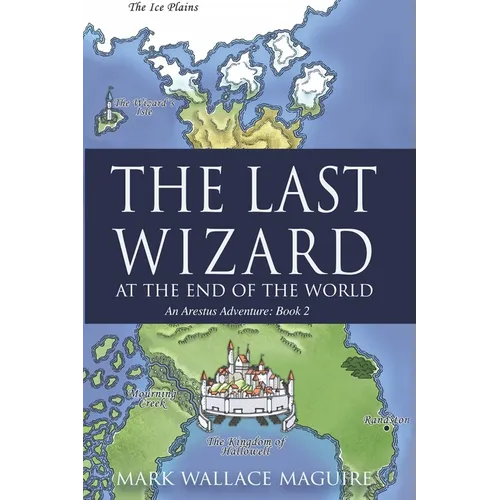 The Last Wizard At The End Of The World: An Arestus Adventure