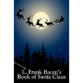 L. Frank Baum's Book of Santa Claus: Classic Christmas Stories from the Author of Oz