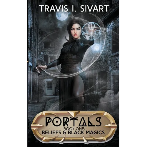Beliefs & Black Magics: A Portals Swords & Sorcery Novel
