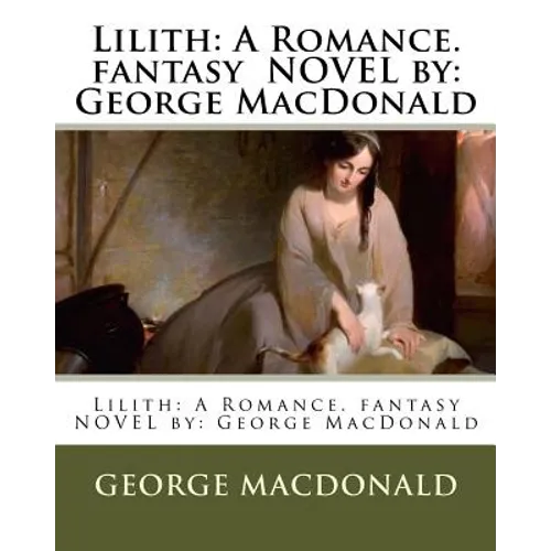 Lilith: A Romance. fantasy NOVEL by: George MacDonald