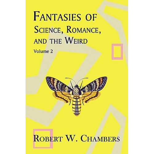 Fantasies of Science, Romance, and the Weird: Volume 2