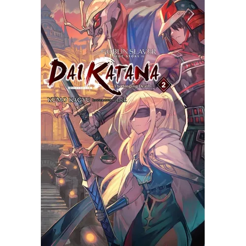 Goblin Slayer Side Story II: Dai Katana, Vol. 2 (Light Novel): The Singing Death Volume 2