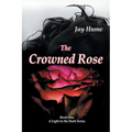 The Crowned Rose: Book One: A Light in the Dark Series