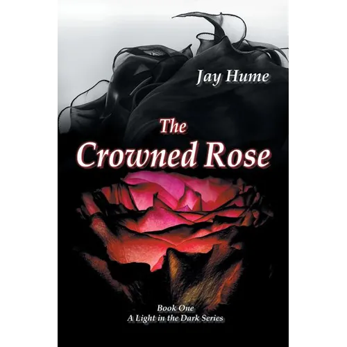 The Crowned Rose: Book One: A Light in the Dark Series