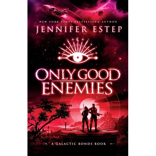 Only Good Enemies: A Galactic Bonds book