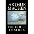 The House of Souls by Arthur Machen, Fiction, Classics, Literary, Horror