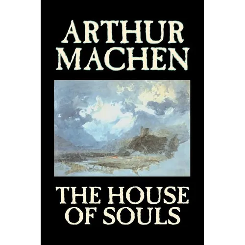 The House of Souls by Arthur Machen, Fiction, Classics, Literary, Horror