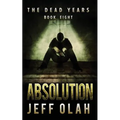 The Dead Years - ABSOLUTION - Book 8 (A Post-Apocalyptic Thriller)