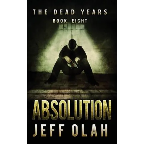 The Dead Years - ABSOLUTION - Book 8 (A Post-Apocalyptic Thriller)